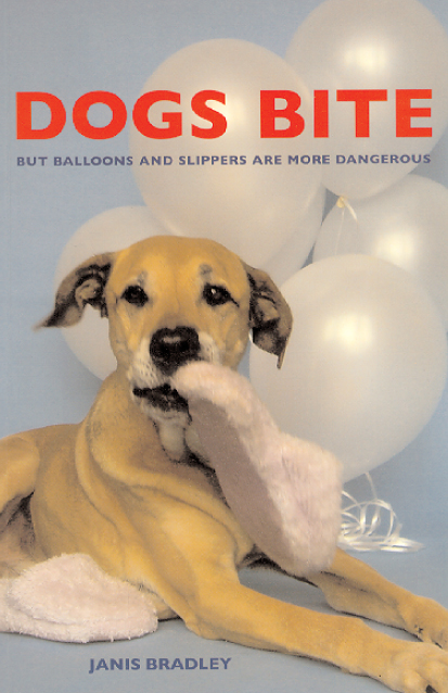 DOGS BITE But Balloons and Slippers Are More Dangerous